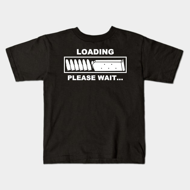 Loading Please Wait - Ammunition Reloading Guns Lover Kids T-Shirt by AbundanceSeed